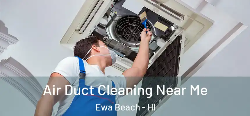  Air Duct Cleaning Near Me Ewa Beach - HI