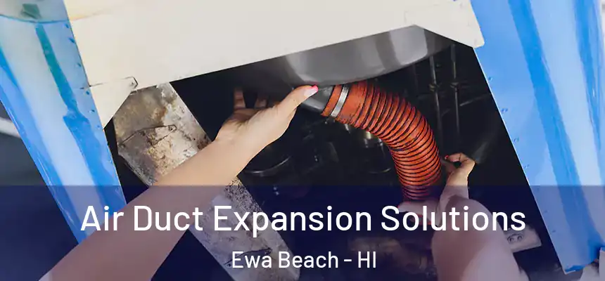  Air Duct Expansion Solutions Ewa Beach - HI