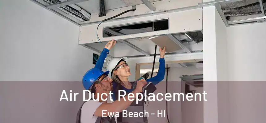  Air Duct Replacement Ewa Beach - HI