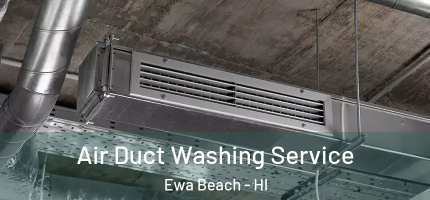  Air Duct Washing Service Ewa Beach - HI