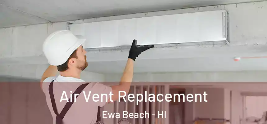  Air Vent Replacement Ewa Beach - HI