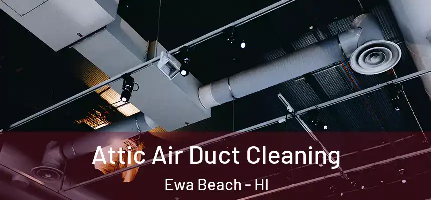  Attic Air Duct Cleaning Ewa Beach - HI