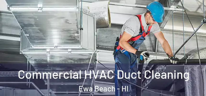  Commercial HVAC Duct Cleaning Ewa Beach - HI