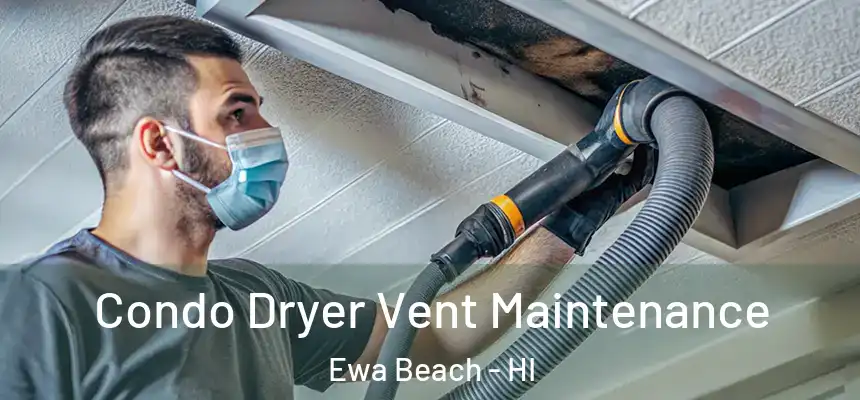  Condo Dryer Vent Maintenance Ewa Beach - HI