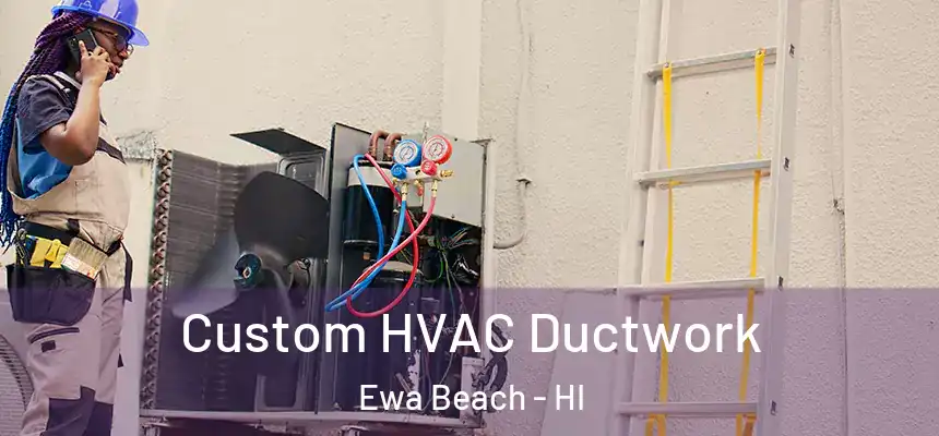  Custom HVAC Ductwork Ewa Beach - HI