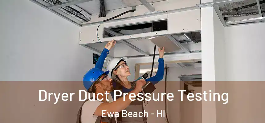  Dryer Duct Pressure Testing Ewa Beach - HI