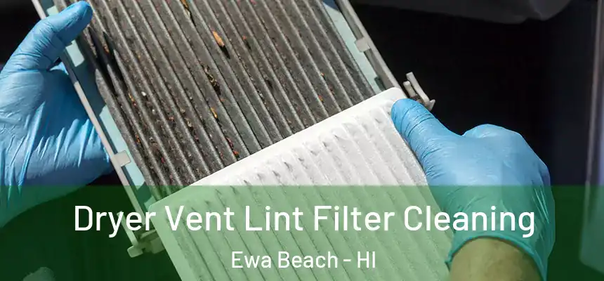  Dryer Vent Lint Filter Cleaning Ewa Beach - HI