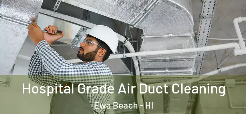  Hospital Grade Air Duct Cleaning Ewa Beach - HI