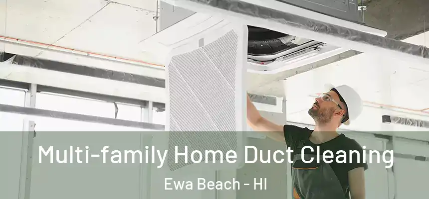  Multi-family Home Duct Cleaning Ewa Beach - HI