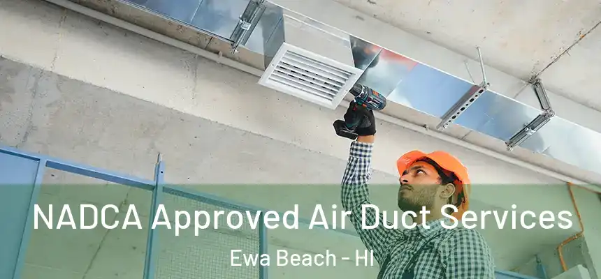  NADCA Approved Air Duct Services Ewa Beach - HI