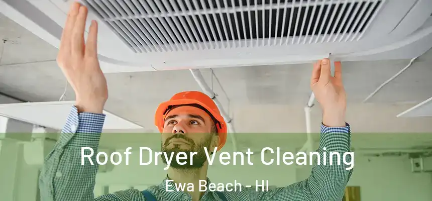  Roof Dryer Vent Cleaning Ewa Beach - HI