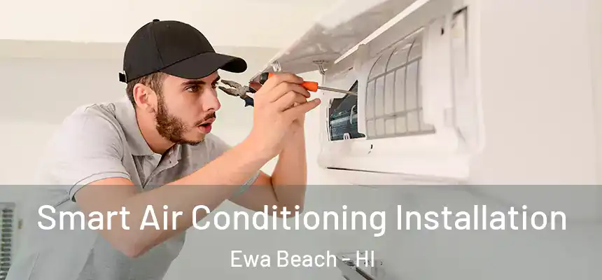  Smart Air Conditioning Installation Ewa Beach - HI