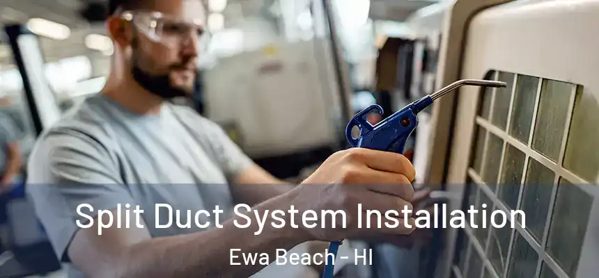  Split Duct System Installation Ewa Beach - HI