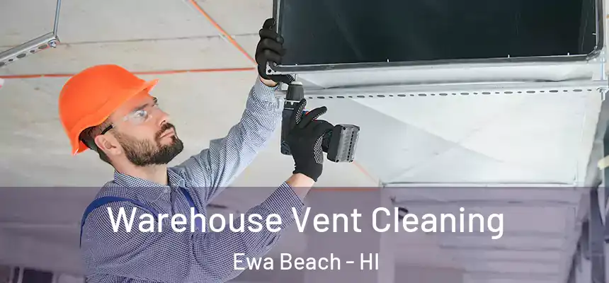  Warehouse Vent Cleaning Ewa Beach - HI